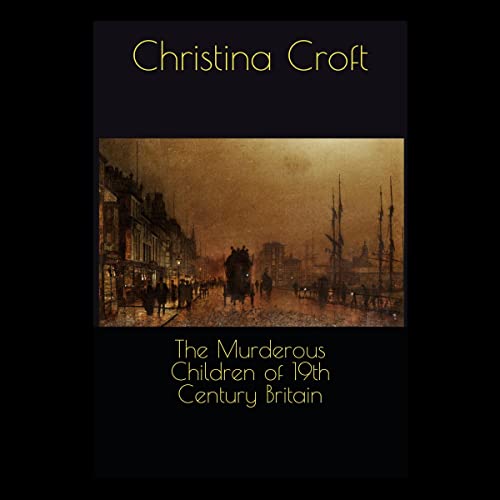 Cover of The Murderous Children of 19th Century Britain