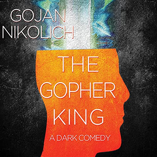 Cover of The Gopher King: A Dark Comedy