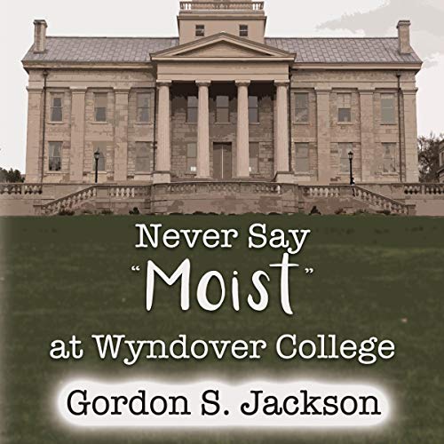 Cover of Never Say "Moist" at Wyndover College