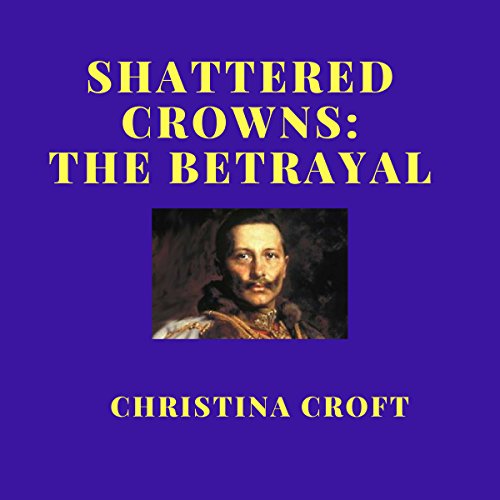 Cover of Shattered Crowns: The Betrayal