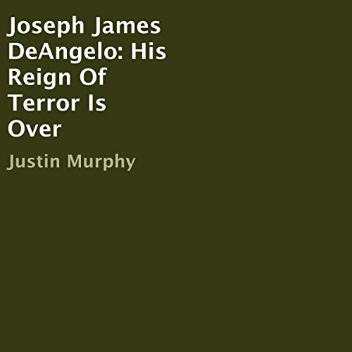 Cover of Joseph James DeAngelo: His Reign of Terror Is Over