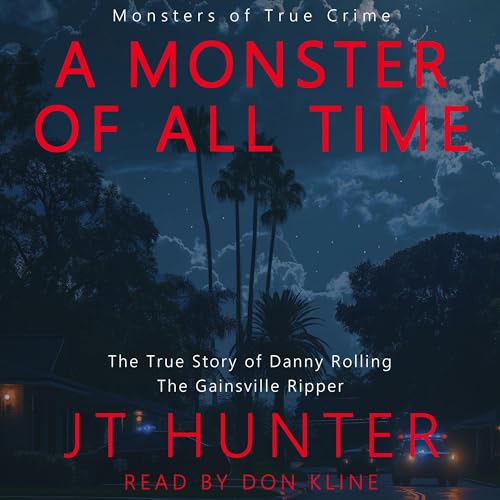 Cover of A Monster of All Time: The True Story of Danny Rolling, the Gainesville Ripper
