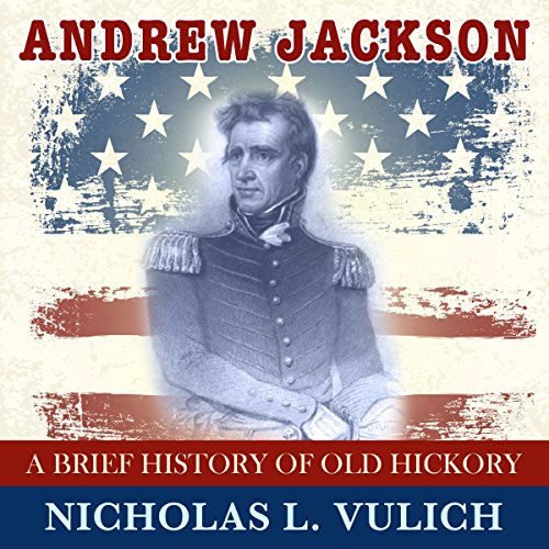 Cover of Andrew Jackson: A Brief History of Old Hickory