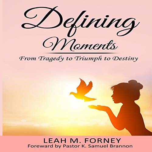 Cover of Defining Moments: From Tragedy to Triumph to Destiny