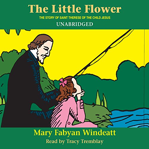 Cover of The Little Flower: The Story of St. Therese of the Child Jesus