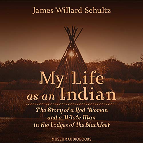 Cover of My Life as an Indian: The Story of a Red Woman and a White Man in the Lodges of the Blackfeet
