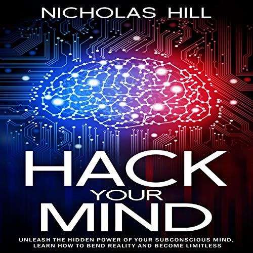 Cover of Hack Your Mind: Unleash the Hidden Power of Your Subconscious Mind, Learn How to Bend Reality and Become Limitless