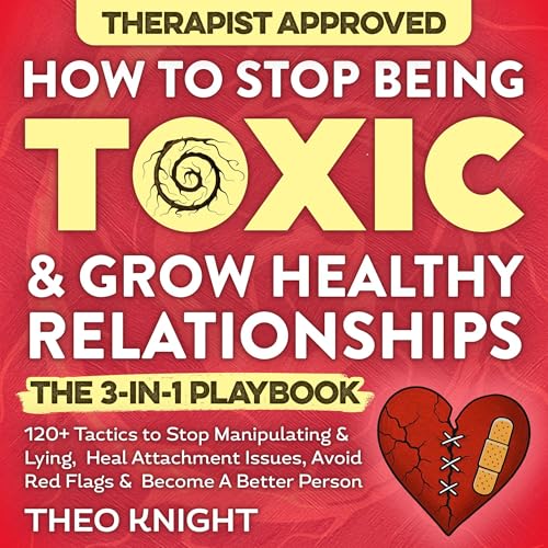 Cover of How to Stop Being Toxic & Grow Healthy Relationships