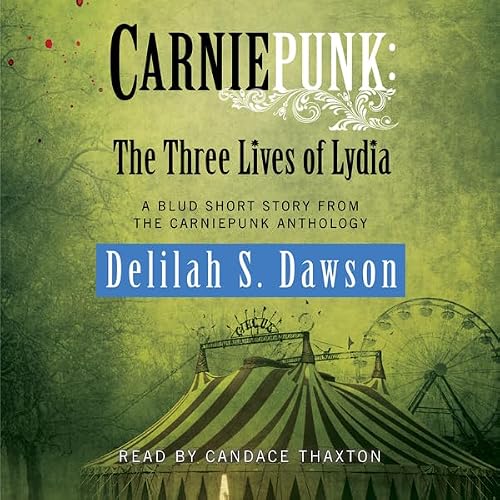 Cover of Carniepunk: The Three Lives of Lydia