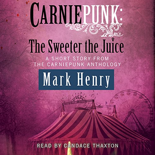 Cover of Carniepunk: The Sweeter the Juice