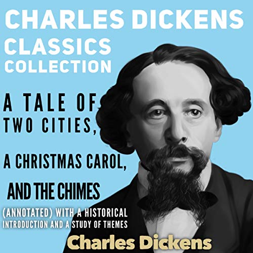 Cover of Charles Dickens Classics Collection: A Tale of Two Cities, A Christmas Carol and The Chimes