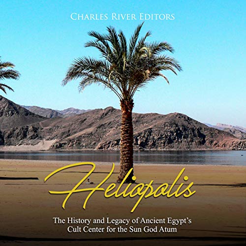 Cover of Heliopolis: The History and Legacy of Ancient Egypt's Cult Center for the Sun God Atum