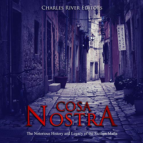 Cover of Cosa Nostra: The Notorious History and Legacy of the Sicilian Mafia