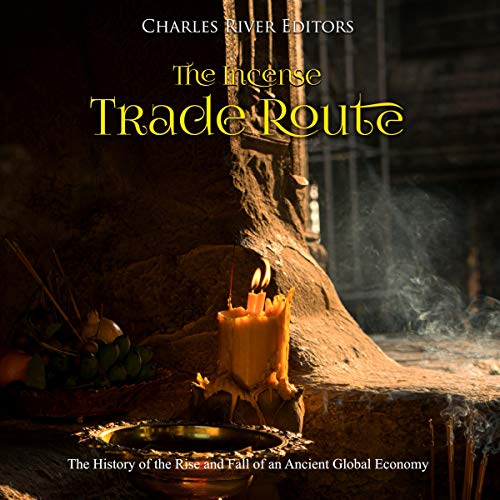 Cover of The Incense Trade Route: The History of the Rise and Fall of an Ancient Global Economy