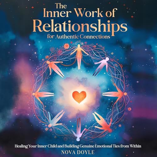 Cover of The Inner Work of Relationships for Authentic Connections