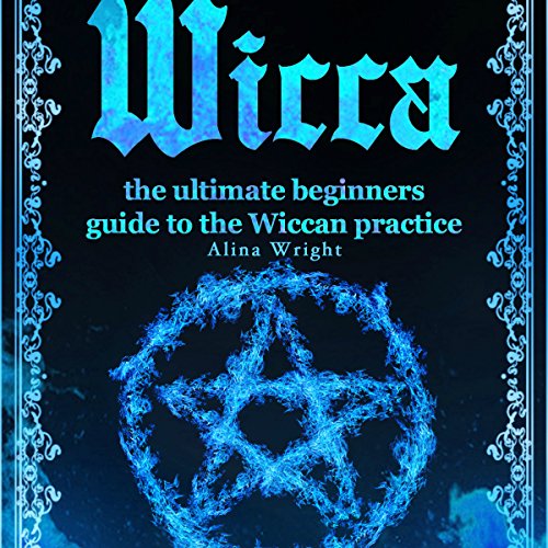 Cover of Wicca: The Ultimate Beginners Guide to the Wiccan Practice