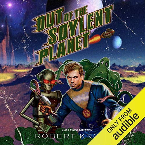 Cover of Out of the Soylent Planet: A Rex Nihilo Adventure