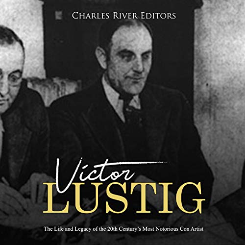 Cover of Victor Lustig: The Life and Legacy of the 20th Century’s Most Notorious Con Artist