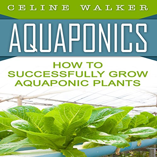 Cover of Aquaponics: How to Successfully Grow Aquaponic Plants