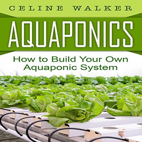 Cover of Aquaponics: How to Build Your Own Aquaponic System