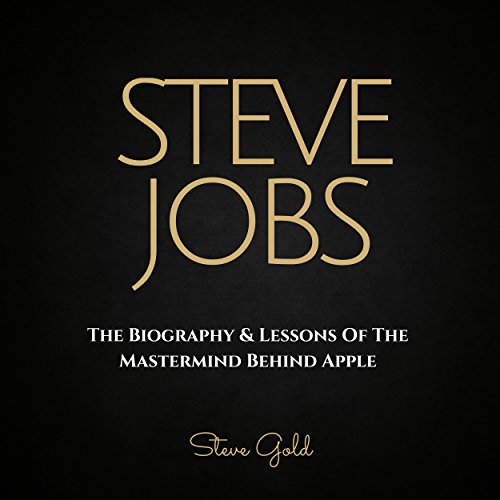 Cover of Steve Jobs: The Biography & Lessons of the Mastermind Behind Apple