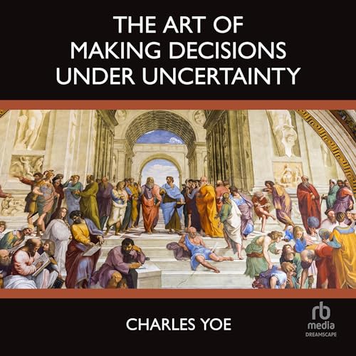 Cover of The Art of Making Decisions Under Uncertainty