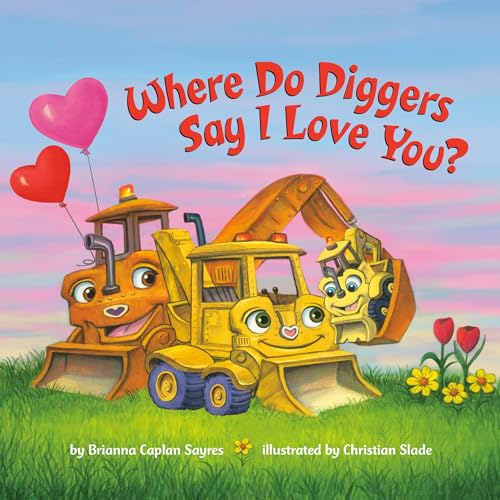 Cover of Where Do Diggers Say I Love You?