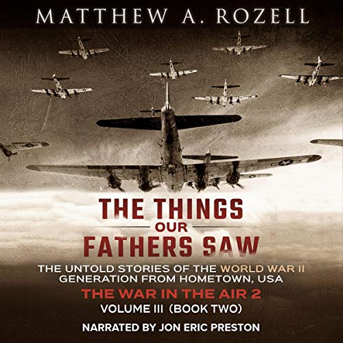 Cover of The Things Our Fathers Saw - Vol. 3, The War in the Air Book Two: The Untold Stories of the World War II Generation from Hometown, USA