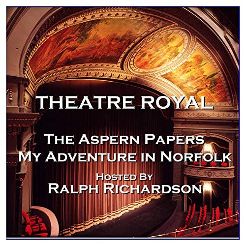 Cover of Theatre Royal - The Aspern Papers & My Adventure in Norfolk: Episode 16