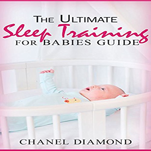 Cover of The Ultimate Sleep Training for Babies Guide