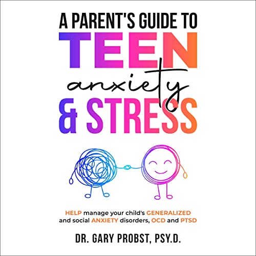 Cover of A Parent's Guide to Teen Anxiety & Stress