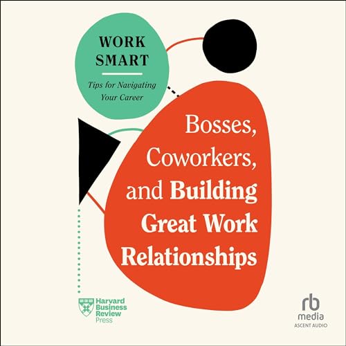 Cover of Bosses, Coworkers, and Building Great Work Relationships
