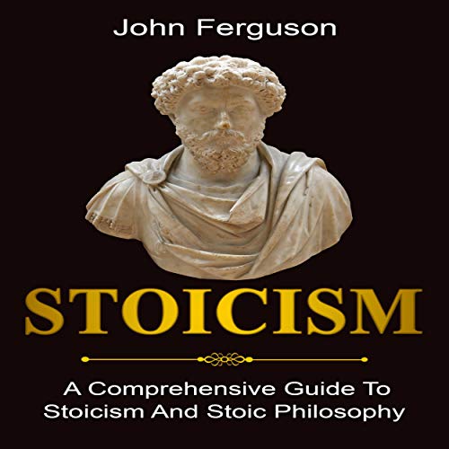 Cover of Stoicism: A Comprehensive Guide to Stoicism and Stoic Philosophy