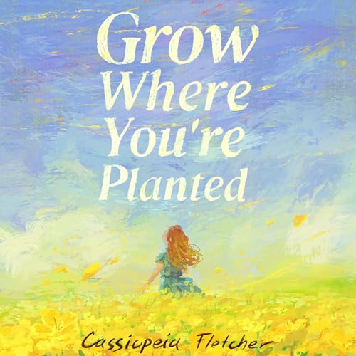 Cover of Grow Where You're Planted: A True-to-Life Story of Overcoming Loss and Grief