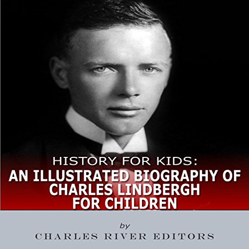 Cover of History for Kids: An Illustrated Biography of Charles Lindbergh for Children