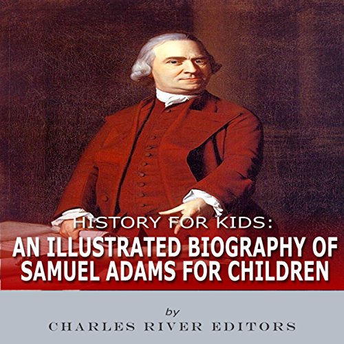 Cover of An Illustrated Biography of Samuel Adams for Children