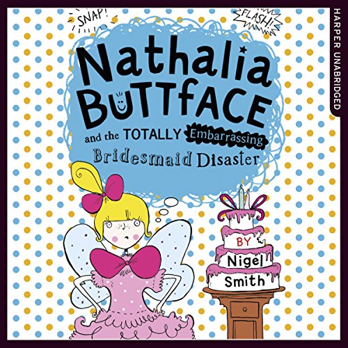 Cover of Nathalia Buttface and the Totally Embarrassing Bridesmaid Disaster