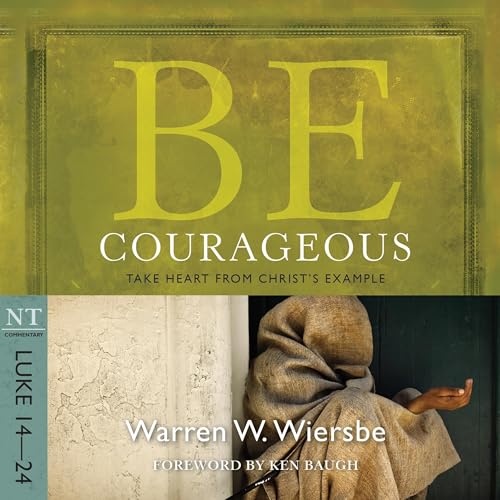 Cover of Be Courageous (Luke 14-24)