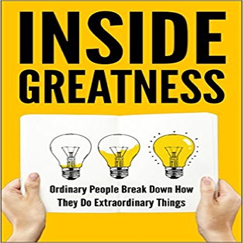 Cover of Inside Greatness: Ordinary People Break Down How They Do Extraordinary Things