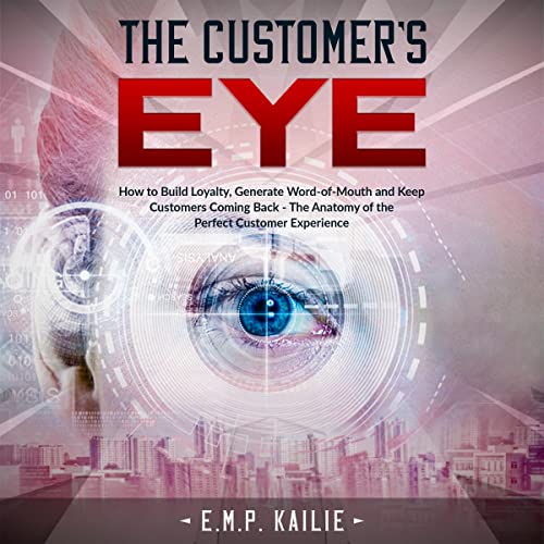 Cover of The Customer's Eye: How to Build Loyalty, Generate Word-of-Mouth and Keep Customers Coming Back