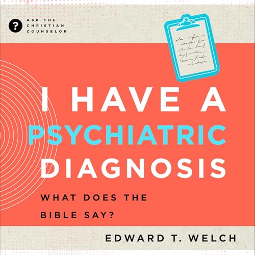 Cover of I Have a Psychiatric Diagnosis: What Does the Bible Say?