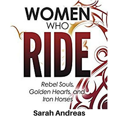 Cover of Women Who Ride: Rebel Souls, Golden Hearts, and Iron Horses