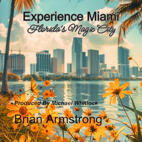 Cover of Experience Miami: Florida’s Magic City