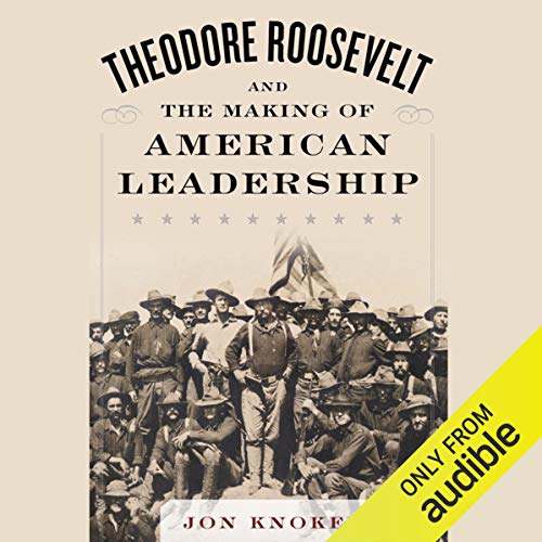 Cover of Theodore Roosevelt and the Making of American Leadership