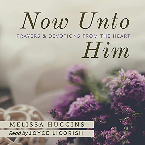 Cover of Now Unto Him: Prayers & Devotions from the Heart