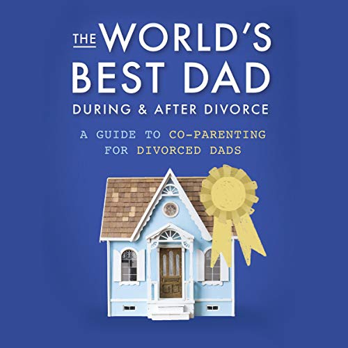 Cover of The World's Best Dad During and After Divorce