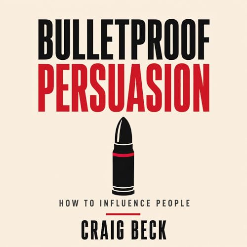Cover of Bulletproof Persuasion: How to Influence People