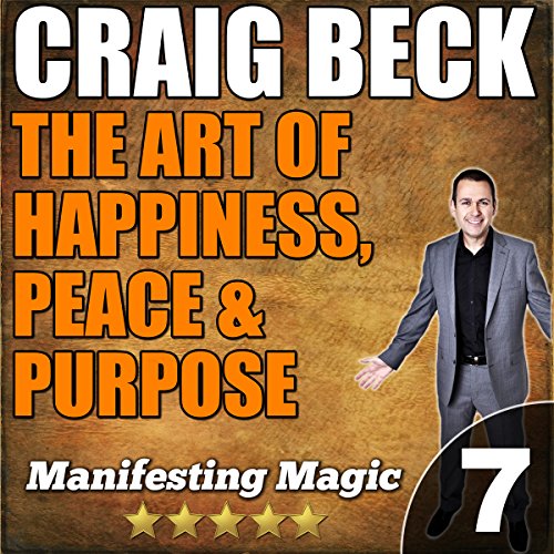 Cover of The Art of Happiness, Peace & Purpose: Manifesting Magic Part 7