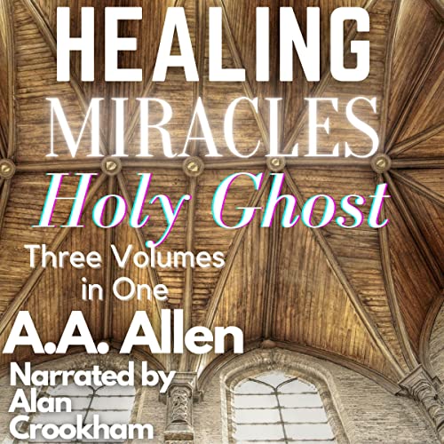 Cover of Healing, Miracles, and the Holy Ghost Three Volumes in One
