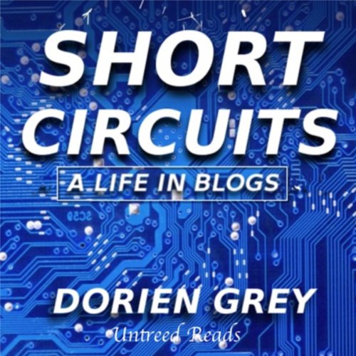 Cover of Short Circuits: A Life in Blogs, Volume I